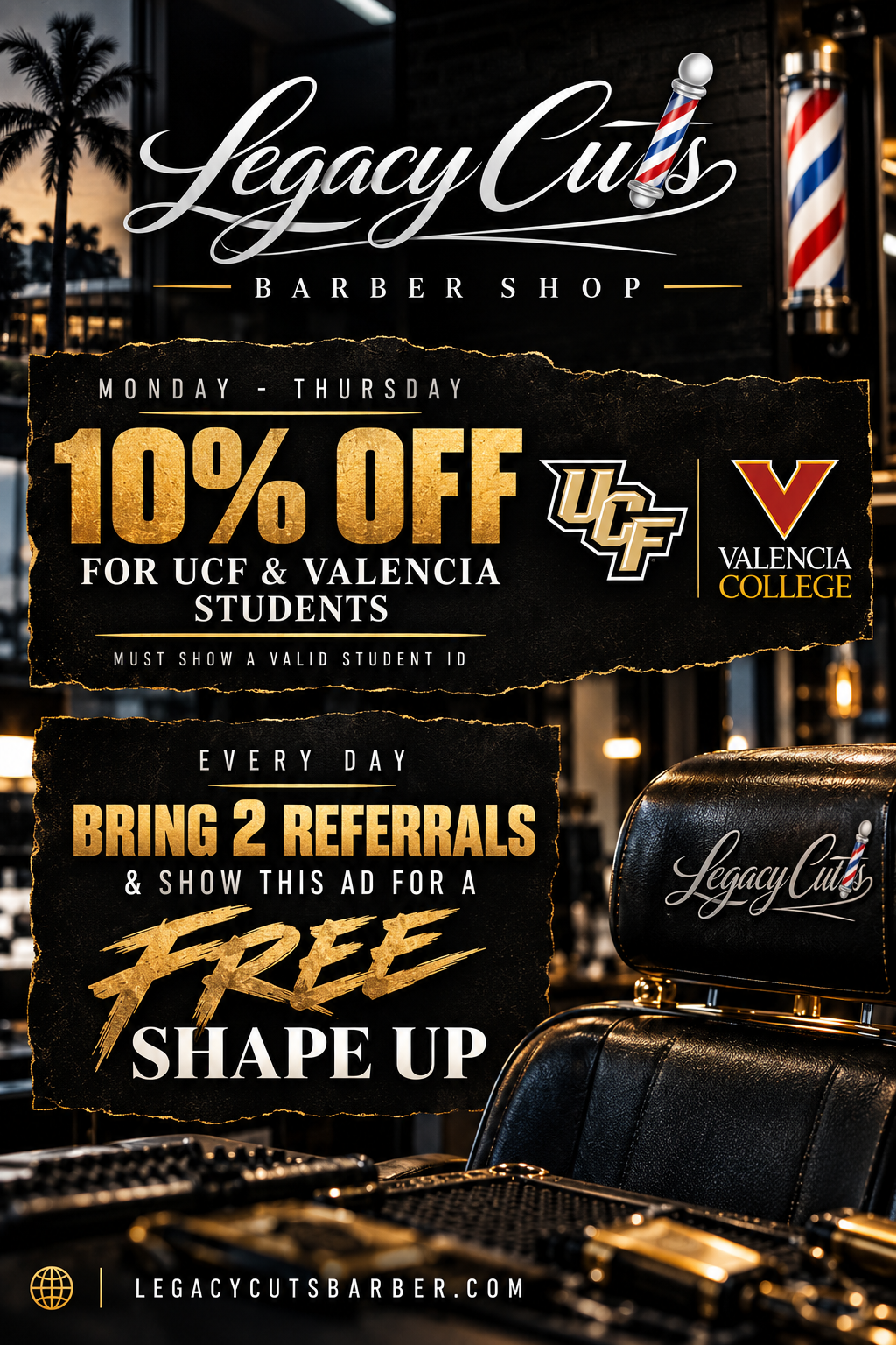 Legacy Cuts student and referral special: 10% off for UCF and Valencia students Monday through Thursday with valid student ID, and a free shape up when you bring two referrals and show this ad